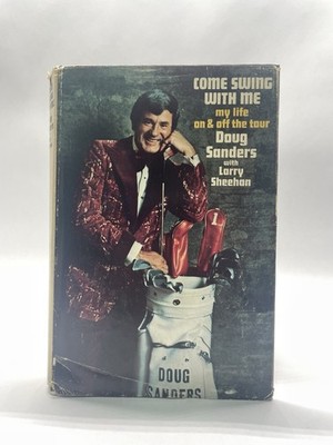 COME SWING WITH ME MY LIFE ON & OFF THE TOUR COUG SANDERS SIGNED HDC 1ST 1974
