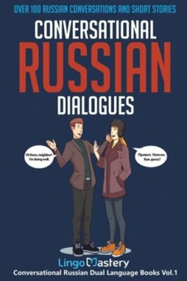 Conversational Russian Dialogues: Over 100 Russian Conversations and Short: New