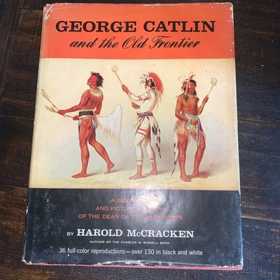 George Catlin And The Old Frontier by Harold McCracken, 1959 Hardcover