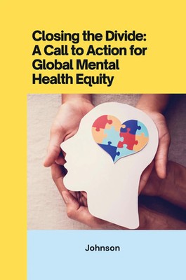Closing the Divide: ACall to Action for Global Mental Health Equity | Johnson