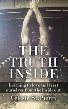 The Truth Inside: Learning to love and trust ourselves from the inside out by S