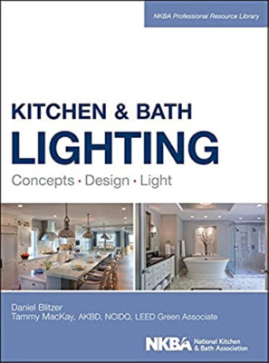 Kitchen and Bath Lighting: Concept, Design, Light (NKBA - HardBack NEW Dan Blitz