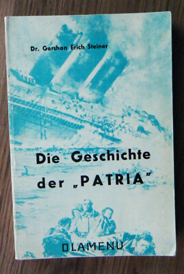 Gershon Erich Steiner Die Geschichte der PATRIA  1973 Judaica 