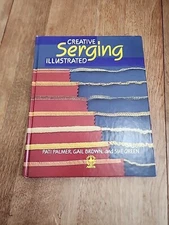 Creative Serging Illustrated Pati Palmer Gail Brown ,Sue Green
