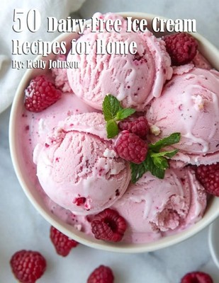 50 Dairy-Free Ice Cream Recipes for Home Kelly Johnson Taschenbuch Englisch 2024