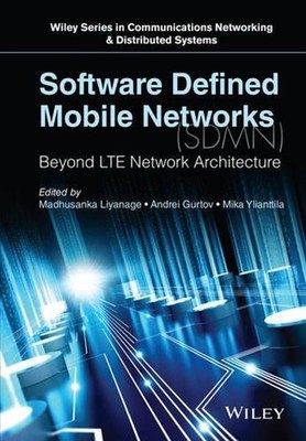 Software Defined Mobile Networks (SDMN): Beyond LTE Network Architecture by Andr