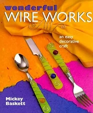 Wonderful Wire Works : An Easy Decorative Craft Hardcover Mickey