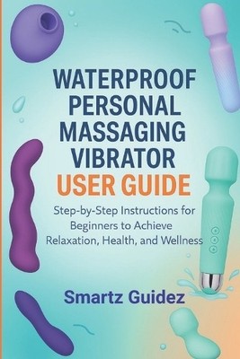 Smartz Guidez Waterproof Personal Massaging Vibrator User Guide (Taschenbuch)