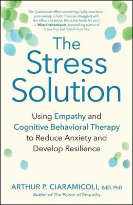 The Stress Solution: Using Empathy and Cognitive Behavioral Therapy to Reduc...