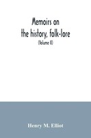 Henry M. Elliot | Memoirs On The History, Folk-Lore, And Distribution Of The...