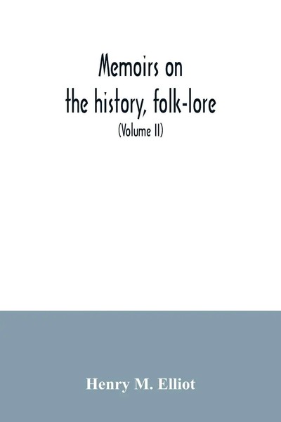 Henry M. Elliot | Memoirs On The History, Folk-Lore, And Distribution Of The...-image