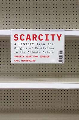 Scarcity: A History from the Origins of Capitalism to t - Hardback NEW Jonsson,