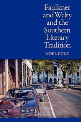 Faulkner And Welty And The Southern Literary Tradition