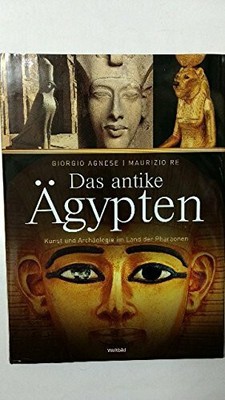 Das antike Ã gypten. Kunst und Archäologie im Land der Pharaonen. Buch