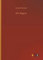 The Regent Arnold Bennett Buch 236 S. Englisch 2019 Outlook Verlag