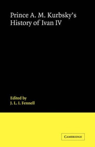 Prince A. M. Kurbsky's History of Ivan IV by J.L.I. Fennell [Paperback]