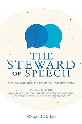 The Steward of Speech: Confess, Renounce and Recall your Buch Xulon Press