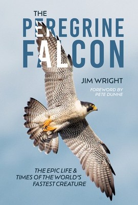 The Peregrine Falcon: The Epic Life and Times of the World's Fastest C Hardcover