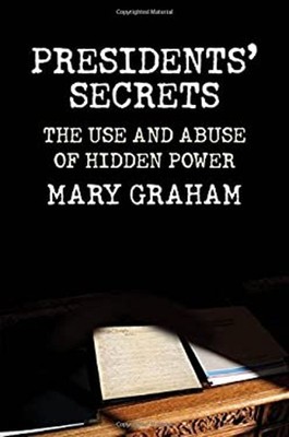 Presidents' Secrets : The Use and Abuse of Hidden Power Hardcover