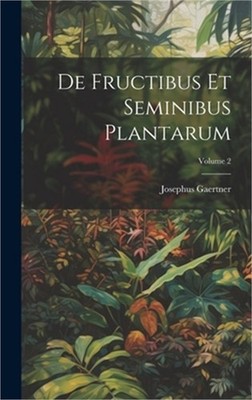 De Fructibus Et Seminibus Plantarum; Volume 2 (Hardback or Cased Book)