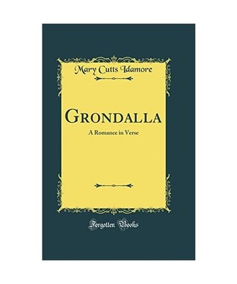 Grondalla: A Romance in Verse [Classic Reprint]: A Romance in Verse 