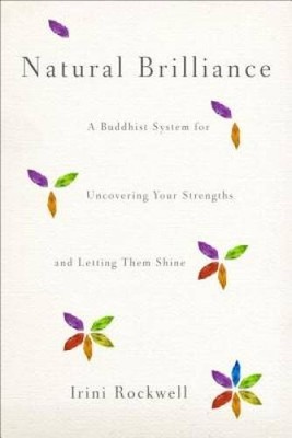 Natural Brilliance: A Buddhist System for Uncovering Your Strengths and L - GOOD