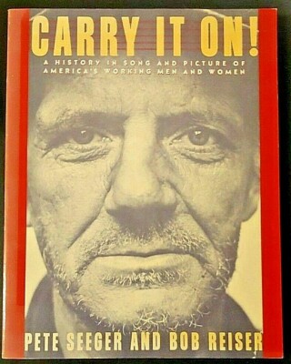 Carry It ON: A History in Song of Working Men & Women by Reiser & Seeger (1985) 
