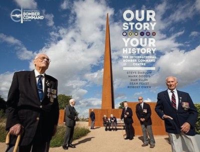 Our Story, Your History. The International Bomber Command Cen... by Owen, Robert