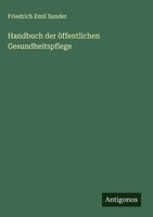 Friedrich Emil Sander | Handbuch Der öFfentlichen Gesundheitspflege | Buch