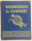 1945 book Woodworking for Everybody Shea Wenger shop equipment,joinery machinery