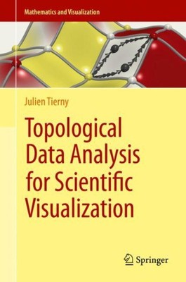 Topological Data Analysis for Scientific Visualization, Hardcover by Tierny, ...