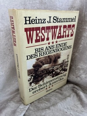 Westwärts - bis ans Ende des Regenbogens. Der Schienenstrang erobert Amerika Sta
