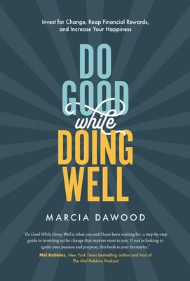 Do Good While Doing Well: Invest for Change, Reap Financial Rewards, and Inc...
