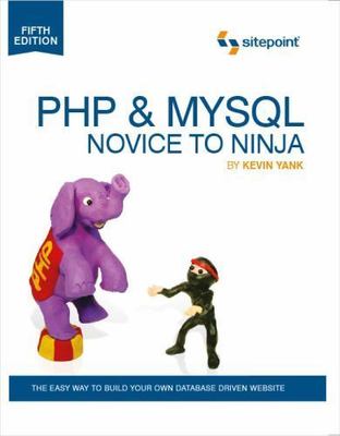 PHP & MYSQL: NOVICE TO NINJA: THE EASY WAY TO BUILD YOUR By Kevin Yank BRAND NEW
