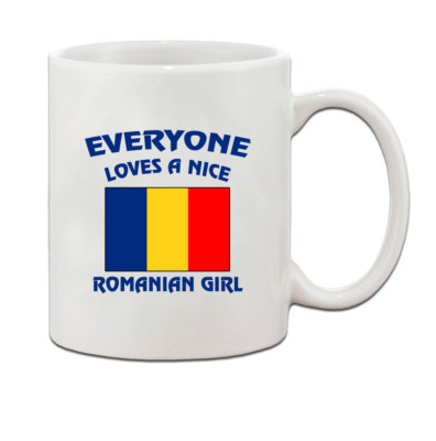 Everyone Loves A Nice Romanian Girl Romania Romanians Coffee Tea Mug Cup 11 Oz