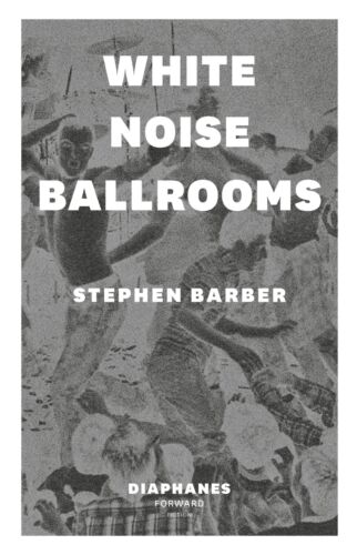 Stephen Barber | White Noise Ballrooms | Taschenbuch | Englisch (2018) | 224 S. - Bild 1 von 1