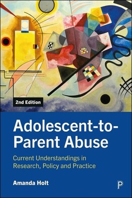 Adolescent-to-Parent Abuse: Current Understandings in Research, Policy and Pract
