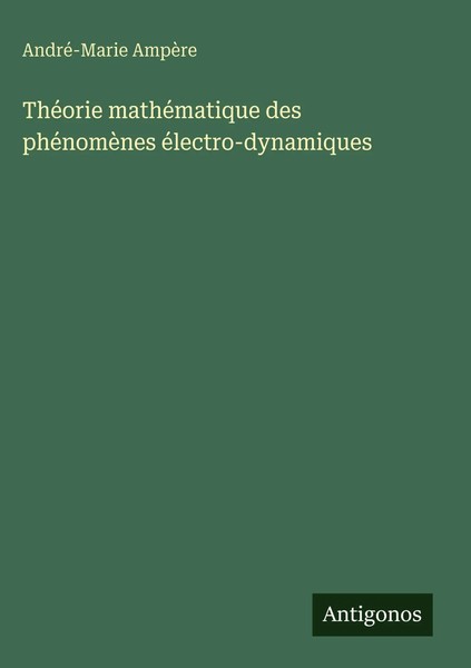 André-Marie AmpèRe | ThéOrie MathéMatique Des PhéNomèNes éLectro-Dynamiques-image