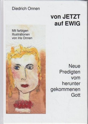 von JETZT auf EWIG : Neue Predigten vom   heruntergekommenen Gott / Diedrich Onn