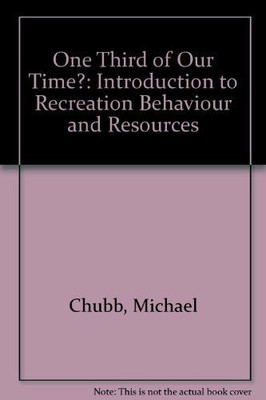 One Third of Our Time?: Introduction to Recreation Behaviour and Resources Chubb