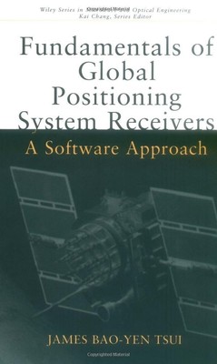 Fundamentals of Global Positioning System Receivers: A Software Approach (Wi...