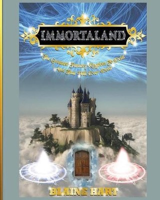 Immortaland: The Greatest Fantasy Kingdom To Exist And That Will Ever Exist by B