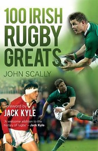 Details About 100 Irish Rugby Greats By Jack Kyle John Scally - 