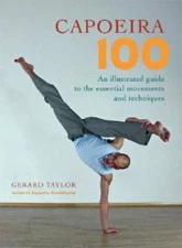 Capoeira 100: An Illustrated Guide to the Essential Movements and Tec - GOOD