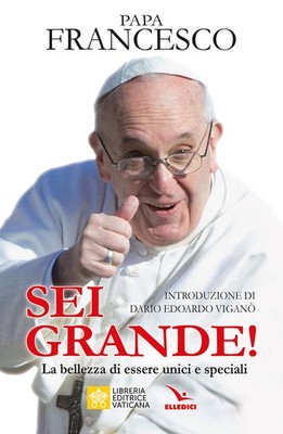 Francesco (Jorge Mario Bergoglio) D Sei grande! La bellezza di esse (Paperback)
