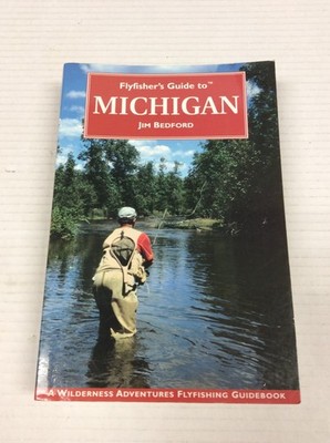 FLYFISHERS GUIDE TO MICHIGAN  pb  Jim Bedford   1999