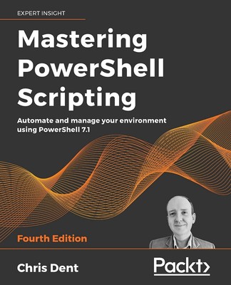 Mastering PowerShell Scripting: Automate and manage your environment using P...