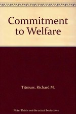 COMMITMENT TO WELFARE By Richard M. Titmuss