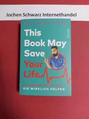 This book may save your life : Gesundheits-Hacks, die wirklich helfen. Rajan, Ka