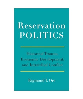 Reservation Politics: Historical Trauma, Economic Development, and Intratribal C